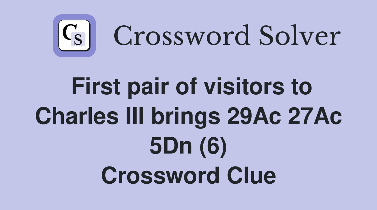 First pair of visitors to Charles III brings 29Ac 27Ac 5Dn (6